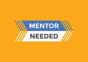 Mentor needed Colorful label sign template. Mentor needed symbol web banner vector
