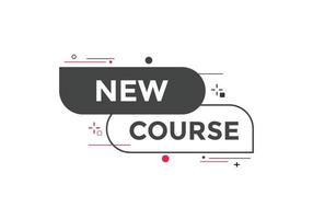 New course text button. New course sign speech bubble. Web banner label template. Vector Illustration