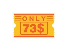 73 Dollar Only Coupon sign or Label or discount voucher Money Saving label, with coupon vector illustration summer offer ends weekend holiday