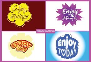 Enjoy today typography logo and sticker design template vector