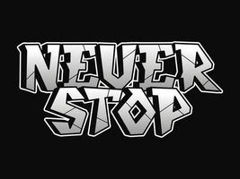 Never stop word graffiti style letters.Vector hand drawn doodle cartoon logo illustration.Funny cool never stop letters, fashion, graffiti style print for t-shirt, poster concept vector