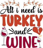 All I Need Is Turkey And Wine vector