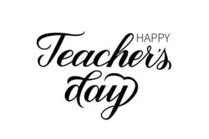 Happy Teachers Day calligraphy hand lettering isolated on white. Easy to edit vector template for greeting card, typography poster, banner, flyer, postcard, party invitation, tee-shirt, etc.