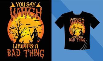 You Say witch like it is a bad thing - Halloween T-Shirt design template. Happy Halloween t-shirt design template easy to print all-purpose for men, women, and children vector