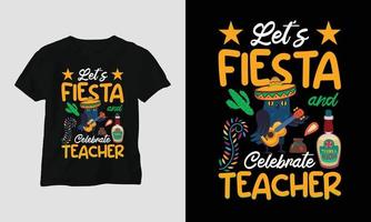 lets fiesta and celebrate teacher - Teacher's Day T-shirt Design vector