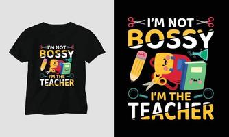 i am not bossy i am the teacher - Teacher's Day T-shirt Design vector