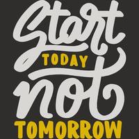 Start Today Not Tomorrow Motivation Typography Quote Design. vector