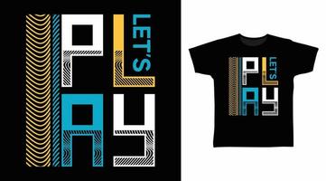 Let's play typography art design vector illustration ready for print on t-shirt