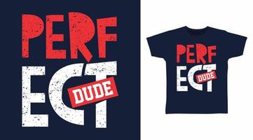 Perfect dude typography design ready for print on tee vector