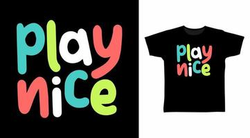 Play nice typography design ready for print on tee vector