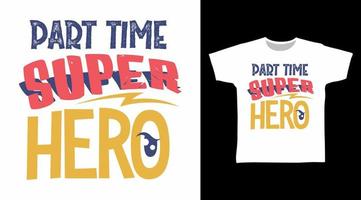 Part Time Super Hero t-shirt and apparel trendy design with simple typography vector