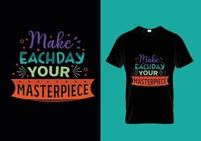 Make each day your masterpiece typography lettering for t shirt vector