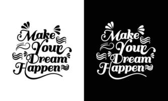 Modern make your dream happen Motivational quote caligraphy t-shirt design template for digital print multipurpose use.easy to fit in any size tshirt vector