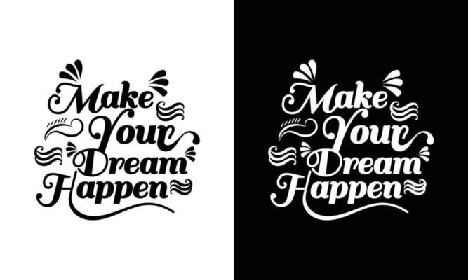 Modern make your dream happen Motivational quote caligraphy t-shirt design template for digital print multipurpose use.easy to fit in any size tshirt