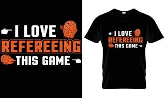 I love Refereeing This Game T-shirt Design Graphic. vector