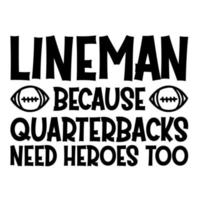 Lineman Because Quarterbacks Need Heroes Too vector