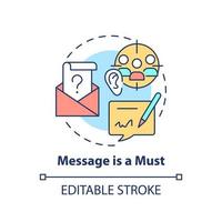 Message is must concept icon. Characteristic of communication abstract idea thin line illustration. Written content. Isolated outline drawing. Editable stroke. vector