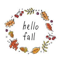 Hello, fall. A hand-drawn vector illustration with an inscription in the style of a doodle with maple and oak leaves, acorns, berries. A postcard, a banner with a frame of leaves and acorns.