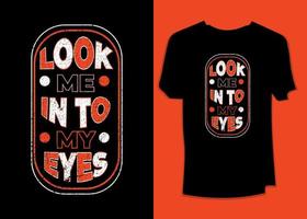 Look me into my eyes motivational typography fashion t-shirt design vector