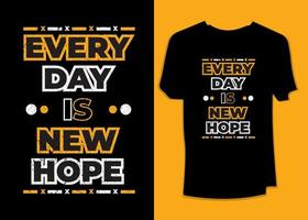 Every day is new hope print ready typography apparel t-shirt design vector