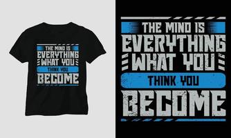 la mente es todo lo que crees que te conviertes - camiseta de tipografía motivacional vector