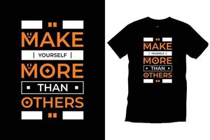 Make yourself more than others. Modern quotes motivational inspirational cool typography trendy black t shirt design vector. vector