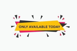 Only available today concept Colorful label sign template. Only available today symbol web banner. vector