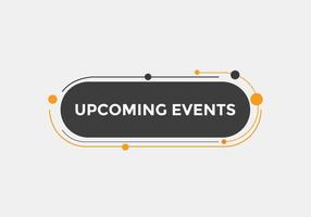 Upcoming events button. speech bubble. Upcoming events web banner template. Vector Illustration.