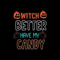 Witch better have my candy typography lettering for t shirt vector