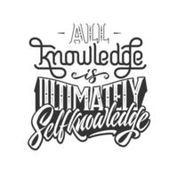 Motivational phrase ALL KNOWLEDGE IS ULTIMATELY SELFKNOWLEDGE on white isolated background. Monochrome illustration with lettering. Vector template with typography for decor, pillow, mug, cup, poster.