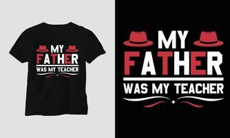 My father was my teacher - Teachers Day T-shirt vector