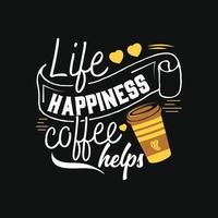 el café de la felicidad de la vida ayuda. se puede utilizar para el diseño de moda de camisetas de café, tipografía de café, prendas de vestir de café, vectores de camisetas, tarjetas de felicitación, mensajes y tazas
