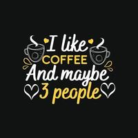 I like coffee and maybe 3 people. Can be used for  coffee T-shirt fashion design, coffee Typography, coffee swear apparel, t-shirt vectors,  greeting cards, messages,  and mugs vector