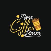 más café, por favor. se puede utilizar para el diseño de moda de camisetas de café, tipografía de café, prendas de vestir de café, vectores de camisetas, tarjetas de felicitación, mensajes y tazas