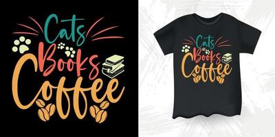 Cats Books Coffee Funny Cat Lover Retro Vintage Cat T-shirt Design vector