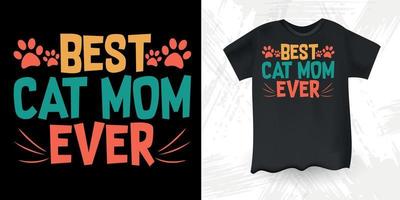 Best Cat Mom Ever Funny Cat Lover Retro Vintage Cat T-shirt Design vector