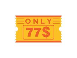 77 Dollar Only Coupon sign or Label or discount voucher Money Saving label, with coupon vector illustration summer offer ends weekend holiday