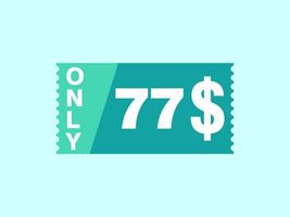 77 Dollar Only Coupon sign or Label or discount voucher Money Saving label, with coupon vector illustration summer offer ends weekend holiday