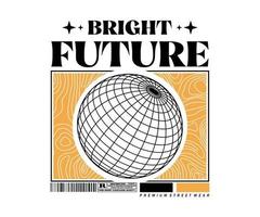 bright future t shirt design, vector graphic, typographic poster or tshirts street wear and Urban style