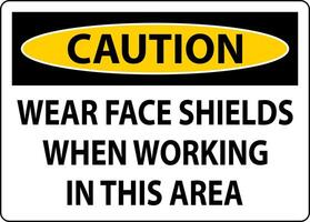 Caution Wear Face Shields In This Area Sign On White Background vector