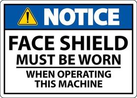 Notice Face Shield Must Be Worn Sign On White Background vector