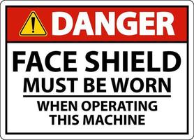 Danger Face Shield Must Be Worn Sign On White Background vector