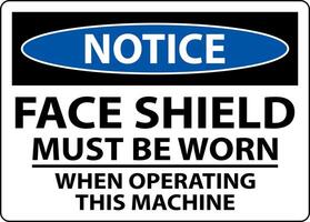 Notice Face Shield Must Be Worn Sign On White Background vector