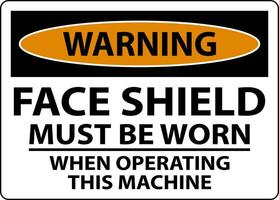 Warning Face Shield Must Be Worn Sign On White Background vector