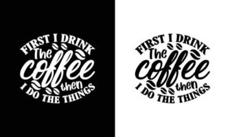 Coffee Quote T shirt design, typography vector