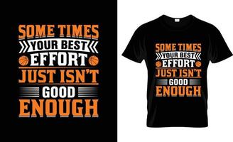 Basketball t-shirt design, Basketball t-shirt slogan and apparel design, Some times your best effort just Basketball typography, Basketball vector, Basketball illustration vector