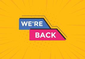 We are back button. speech bubble. We are back today web banner template. Vector Illustration.