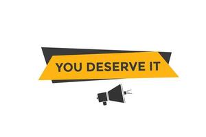 You deserve it quote button. speech bubble. You deserve it web banner template. Vector Illustration.