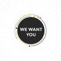 We want you button. speech bubble. We want you web banner template. Vector Illustration