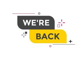 We are back button. speech bubble. We are back today web banner template. Vector Illustration.